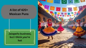 Read more about the article 420+ Mexican Puns That Are Nacho Average Jokes
